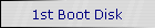 1st Boot Disk