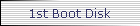 1st Boot Disk